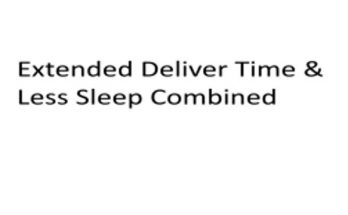 EXTENDED DELIVER TIME & LESS SLEEP COMBINED 1.41