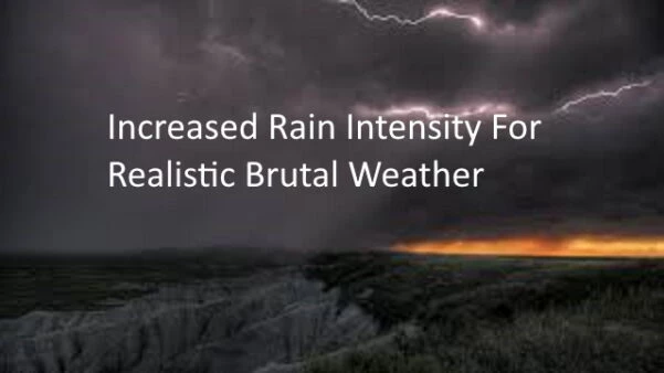 INCREASED RAIN INTENSITY FOR REALISTIC BRUTAL WEATHER V1.0