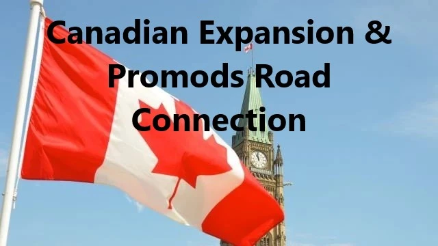 CANADIAN EXPANSION & PROMODS ROAD CONNECTION V0.1