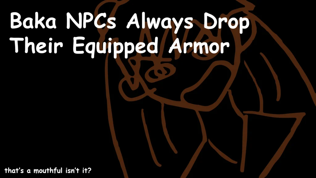 Baka NPCs Always Drop Their Equipped Armor V1.0