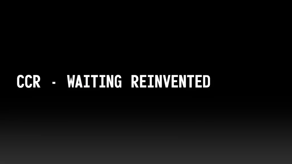 CCR - Waiting Reinvented V1.1