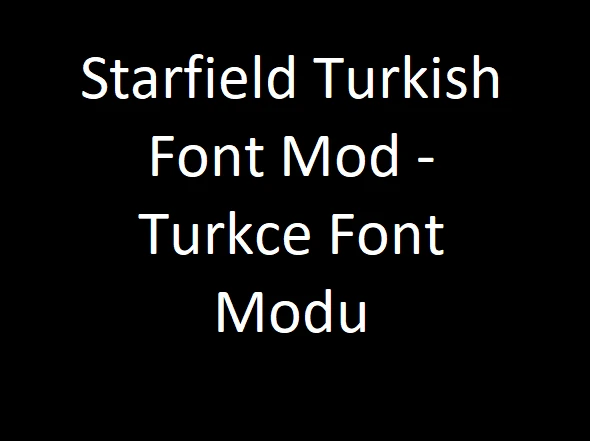 Starfield Turkish Font Mod V0.5