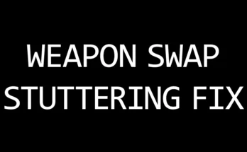 Weapon Swap Stuttering Fix V1.0