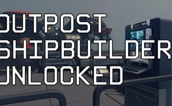 Outpost Shipbuilder Unlocked ESM V1.0