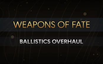 Weapons of Fate (Ballistics Overhaul) V1.1.1