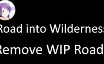 Road into Wilderness Remove WIP Roads v1.0