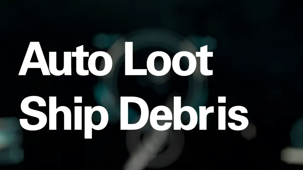 Auto Loot Ship Debris